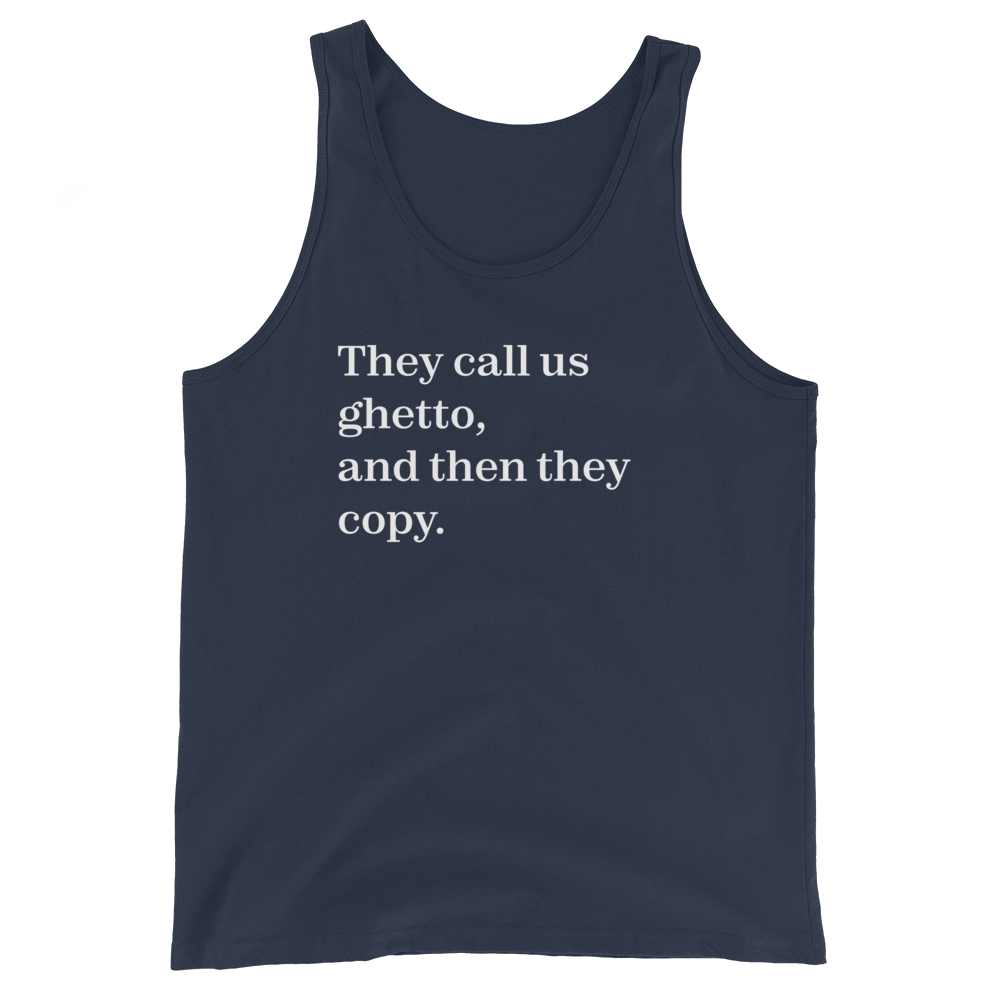 They Call Us Ghetto, And Then They Copy. Tank Top