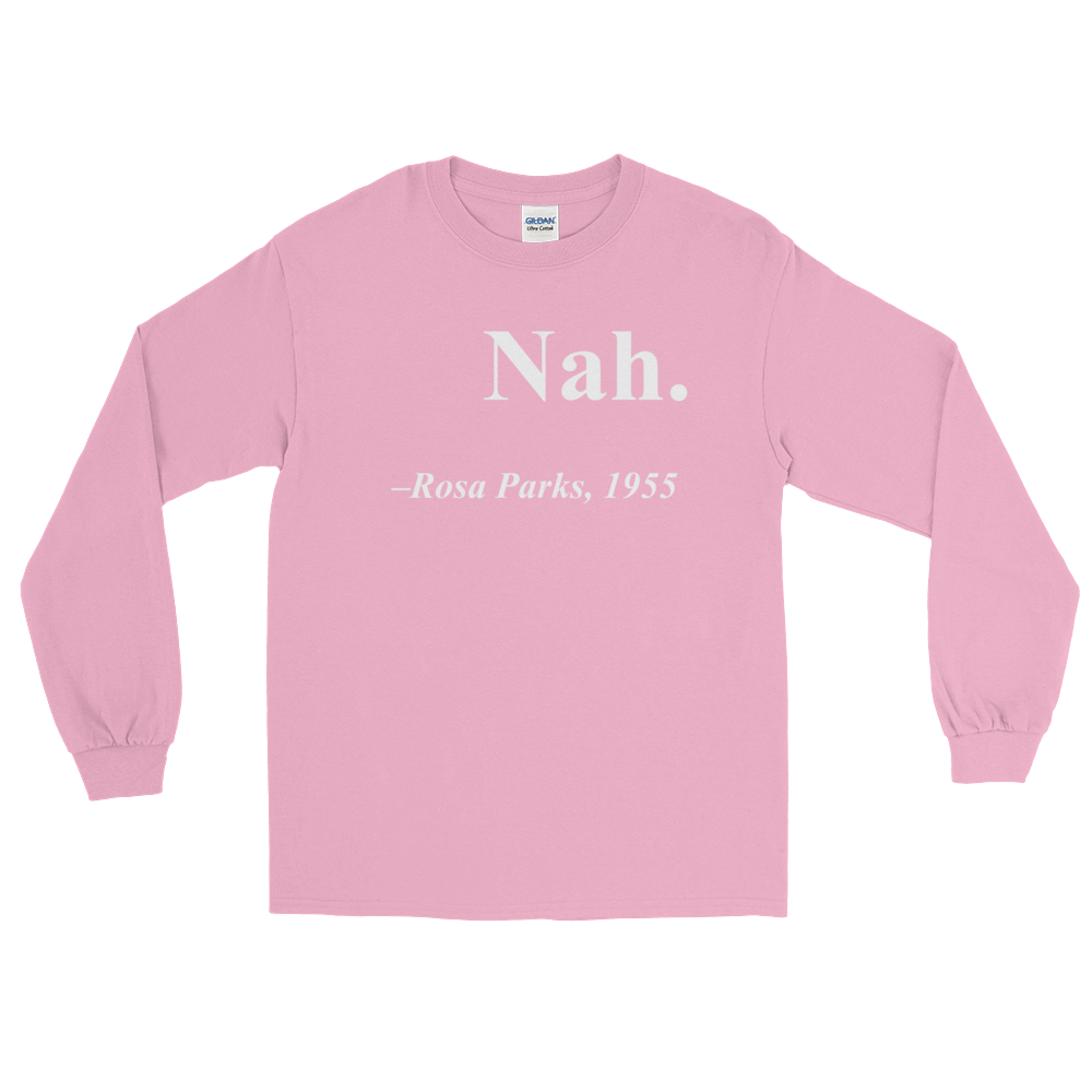 Rosa Parks "Nah" Quote Long Sleeve