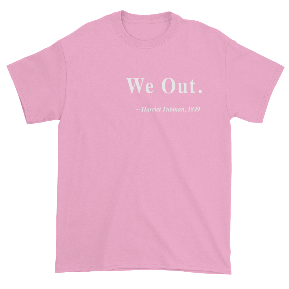 Harriet Tubman "We Out" Quote Shirt