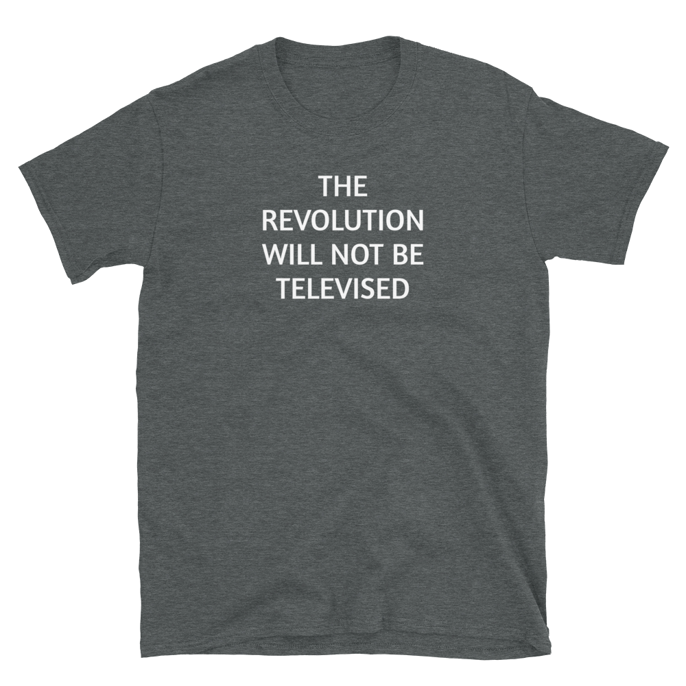 The Revolution Will Not Be Televised T-Shirt