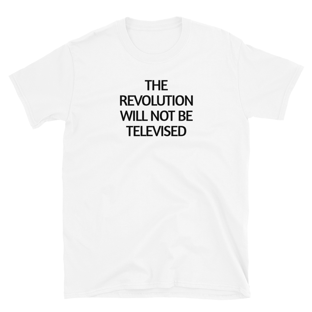 The Revolution Will Not Be Televised T-Shirt