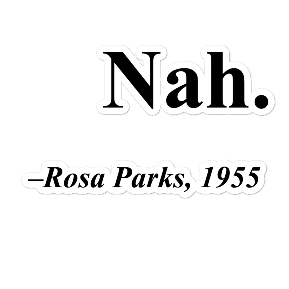 Rosa Parks "Nah" Quote Sticker