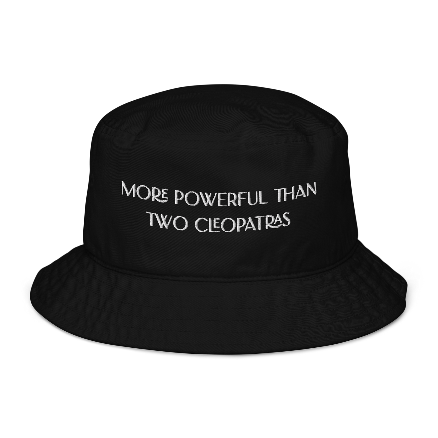 More Powerful Than Two Cleopatras Organic Bucket Hat