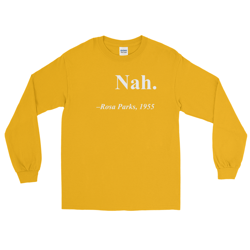 Rosa Parks "Nah" Quote Long Sleeve
