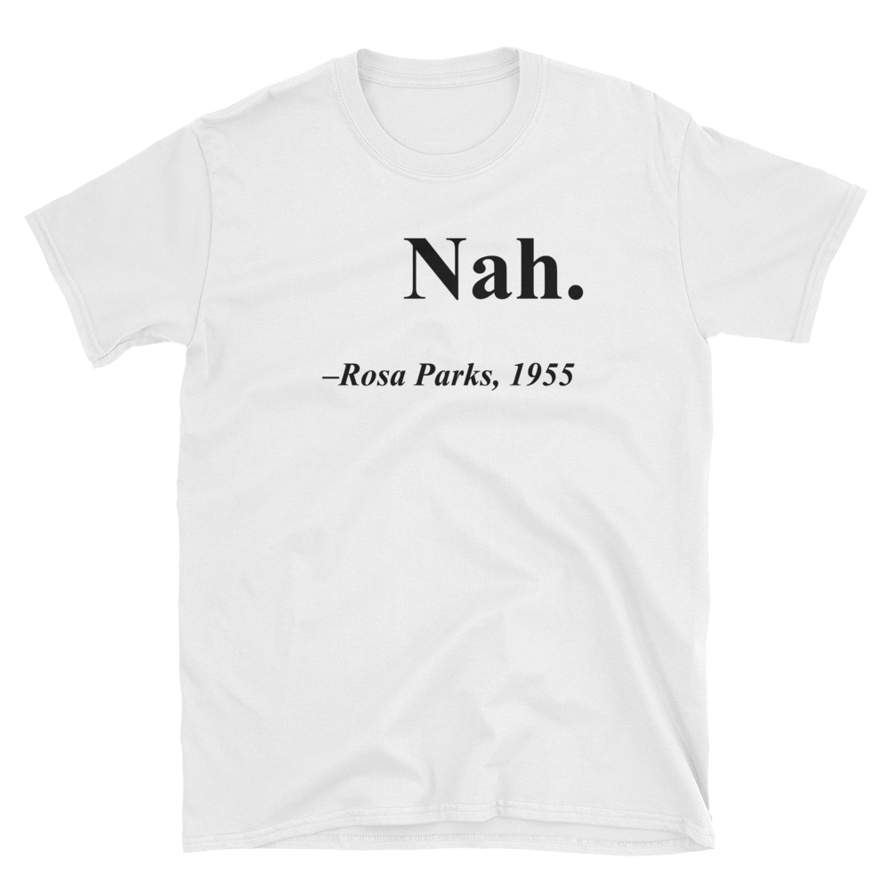 Rosa Parks "Nah" Quote T-Shirt
