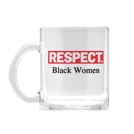 Respect Black Women Glass Mug