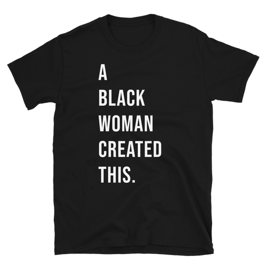 A Black Woman Created This. T-Shirt