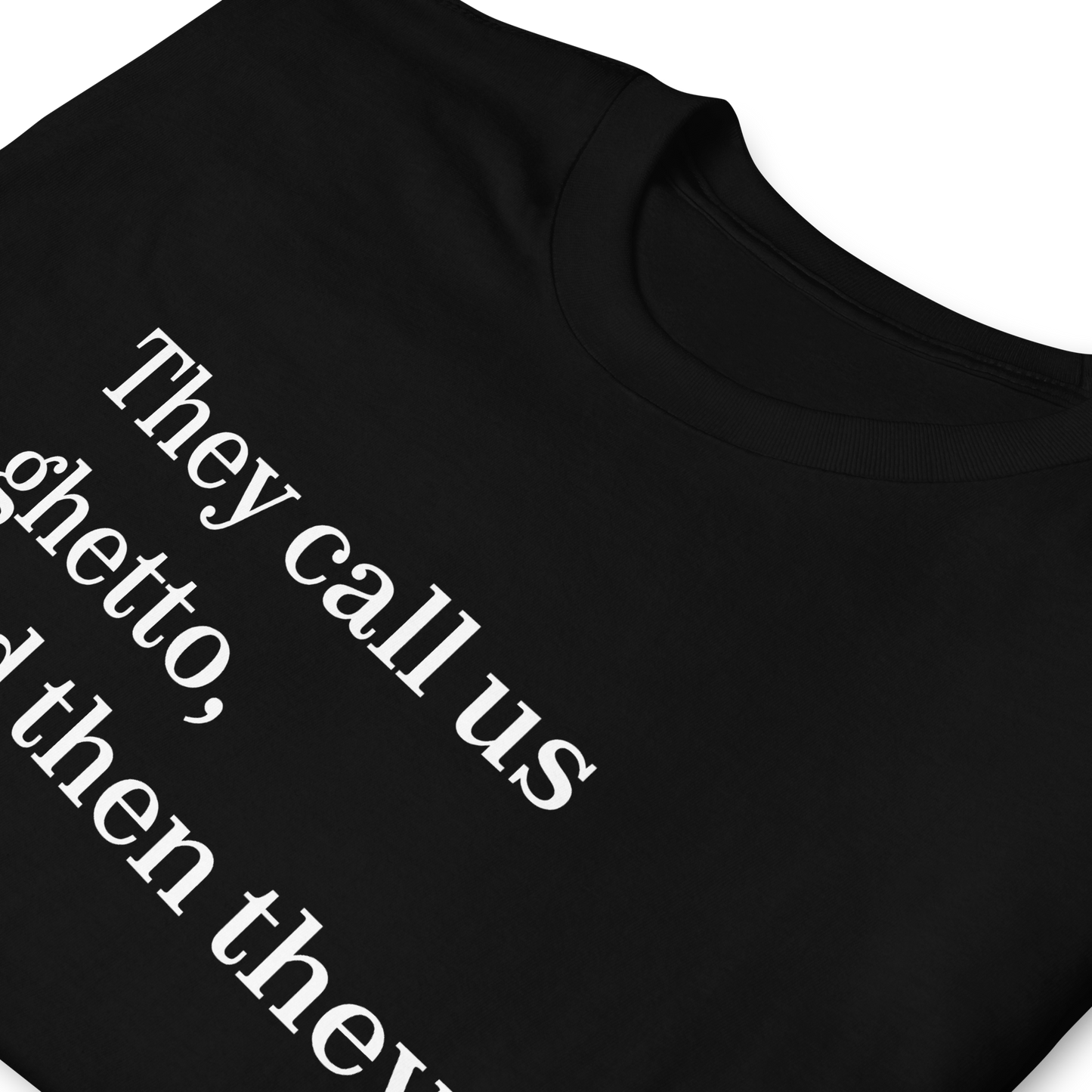 They Call Us Ghetto, And Then They Copy. T-Shirt