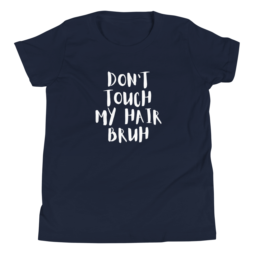 Don't Touch My Hair Bruh Youth T-Shirt